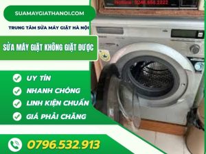 Máy giặt không giặt được – Gọi ngay 0796.532.913 để sửa triệt để tại nhà