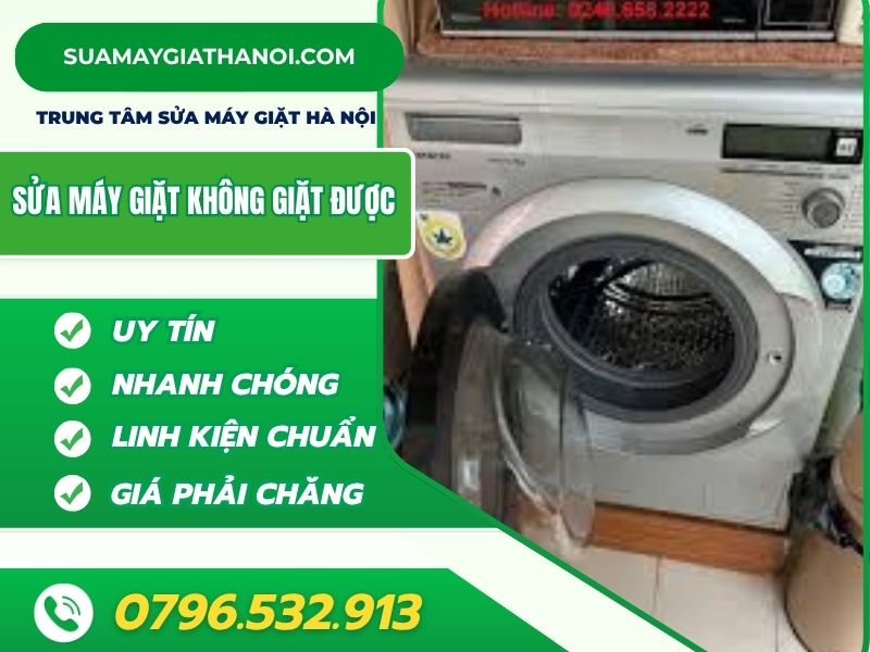 Máy giặt không giặt được – Gọi ngay 0796.532.913 để sửa triệt để tại nhà