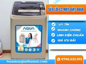 5 Cách Khắc Phục Lỗi E2 Máy Giặt Aqua Nhanh Chóng, Hiệu Quả Tại Nhà