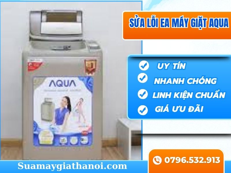 Lỗi EA Máy Giặt Aqua Hiểu Rõ Vấn Đề Từ Gốc Rễ