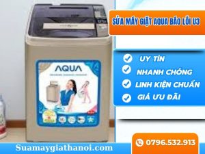 Nguyên nhân máy giặt Aqua báo lỗi U3 và Giải pháp khắc phục triệt để