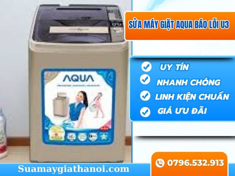Nguyên nhân máy giặt Aqua báo lỗi U3 và Giải pháp khắc phục triệt để