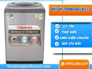 Máy Giặt Toshiba Báo Lỗi E7 4 Nguyên Nhân & Cách Sửa Nhanh Chóng