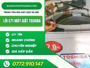 Máy Giặt Toshiba Báo Lỗi E71 Nguyên Nhân Và Cách Sửa Chữa Cực Dễ Tại Nhà