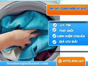 Máy Giặt Toshiba Không Vắt được – Nguyên Nhân Và Cách Khắc Phục Hiệu Quả
