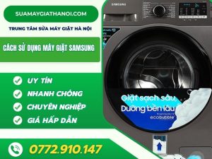 Cách Sử Dụng Máy Giặt Samsung Hiệu Quả, Bền Lâu Và Tiết Kiệm điện