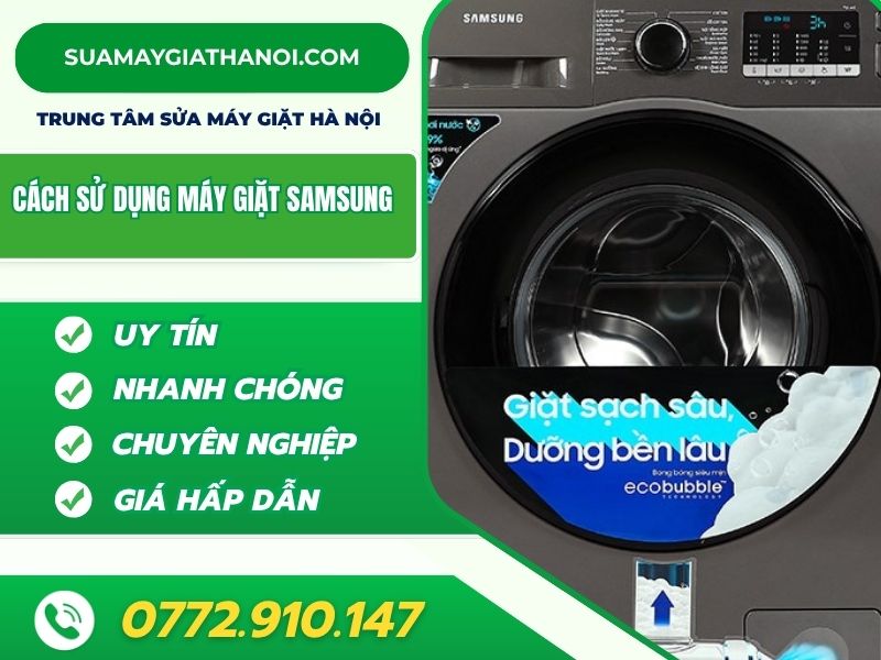 Cách Sử Dụng Máy Giặt Samsung Hiệu Quả, Bền Lâu Và Tiết Kiệm điện