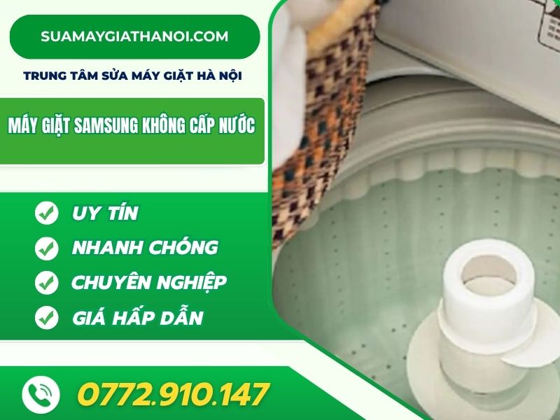 Máy Giặt Samsung Không Cấp Nước – Nguyên Nhân & Cách Khắc Phục Triệt để Tại Nhà