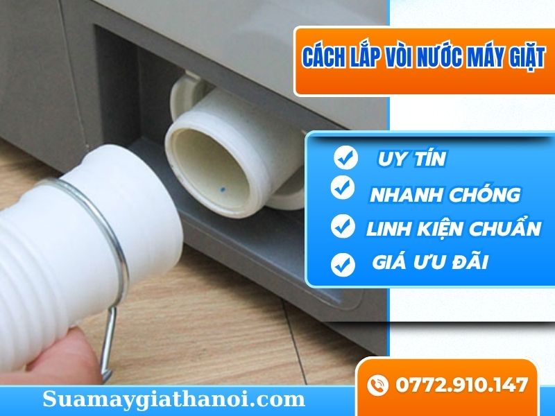 Cách Lắp Vòi Nước Máy Giặt An Toàn Nhanh Chóng